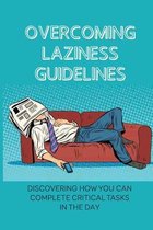 Overcoming Laziness Guidelines: Discovering How You Can Complete Critical Tasks In The Day