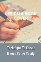 Design A Book Cover: Technique To Create A Book Cover Easily