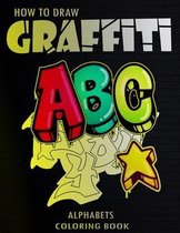 How To Draw Graffiti Alphabets A B C Coloring Book: