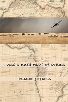 I Was a Bush Pilot in Africa