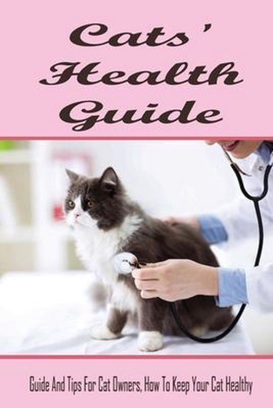 Cats' Health Guide Guide And Tips For Cat Owners, How To Keep Your Cat