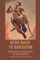 Hero Back To Barsoom: Continuing Adventures Of John Carter