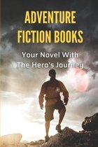 Adventure Fiction Books: Your Novel With The Hero's Journey