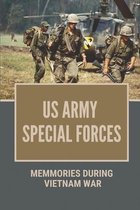 US Army Special Forces: Memmories During Vietnam War