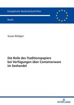 Europaeische Hochschulschriften Recht 6256 - Die Rolle des Traditionspapiers bei Verfuegungen ueber Containerware im Seehandel