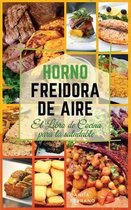 HORNO FREIDORA DE AIRE EL LIBRO DE COCINA PARA LA SALUDABLE. (English version: Instant Vortex Air Fryer Oven Cookbook)