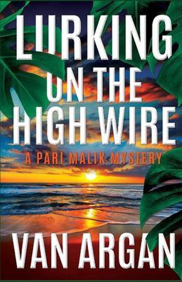 A Pari Malik Mystery- Lurking On The High Wire van Van Argan