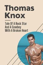 Thomas Knox: Tale Of A Rock Star And A Cowboy With A Broken Heart