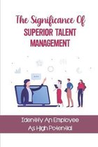The Significance Of Superior Talent Management: Identify An Employee As High Potential