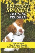 Brittany Spaniel Training Program: How To Train Your Brittany Spaniel In No Time With Easy Steps