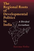 The Regional Roots of Developmental Politics in India