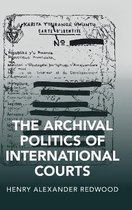 Cambridge Studies in Law and Society-The Archival Politics of International Courts