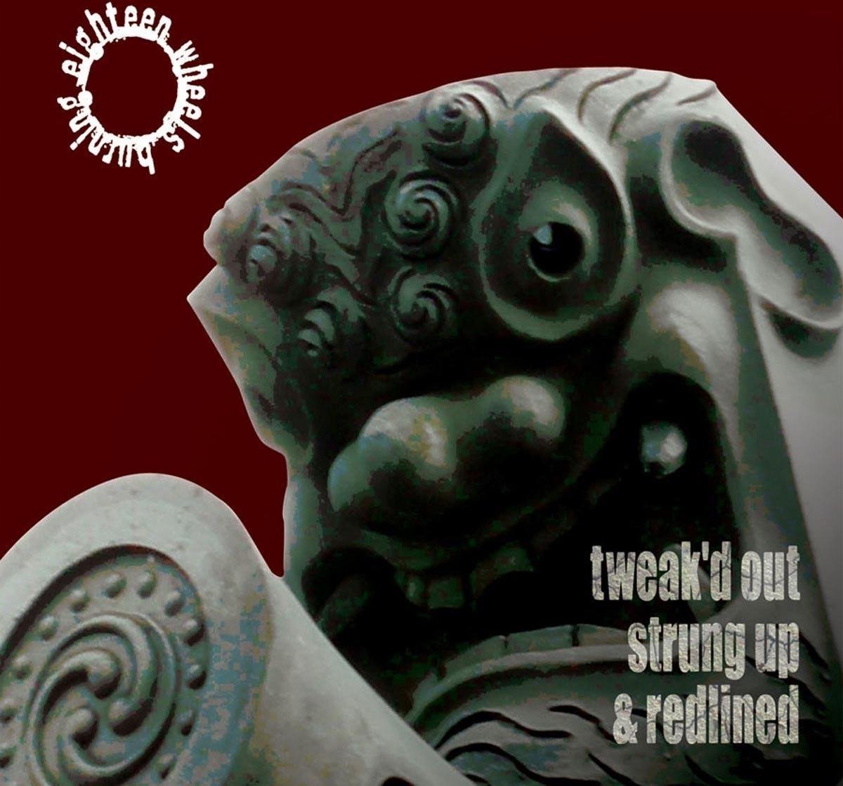 Eighteen Wheels Burning - Tweak'd Out, Strung Up & Redlined (CD)