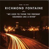 Richmond Fontaine - We Used To Think The Freeway Sounded Like A River (LP)