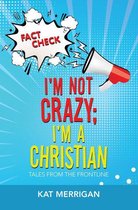 I'm Not Crazy; I'm a Christian