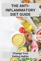 The Anti-Inflammatory Diet Guide: Change Your Eating Habits.