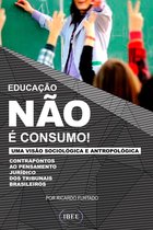 EDUCAÇÃO NÃO É CONSUMO: Contrapontos ao pensamento jurídico dos tribunais brasileiros numa visão soc