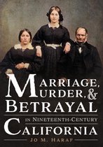 Marriage, Murder, and Betrayal in Nineteenth-Century California
