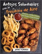 Antojos Saludables con la Freidora de Aire