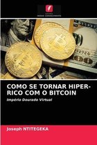 Como Se Tornar Hiper-Rico Com O Bitcoin