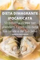 DIETA DIMAGRANTE IPOCARICATA 50 deliziose ricette per prendere il controllo della tua salute e del tuo peso