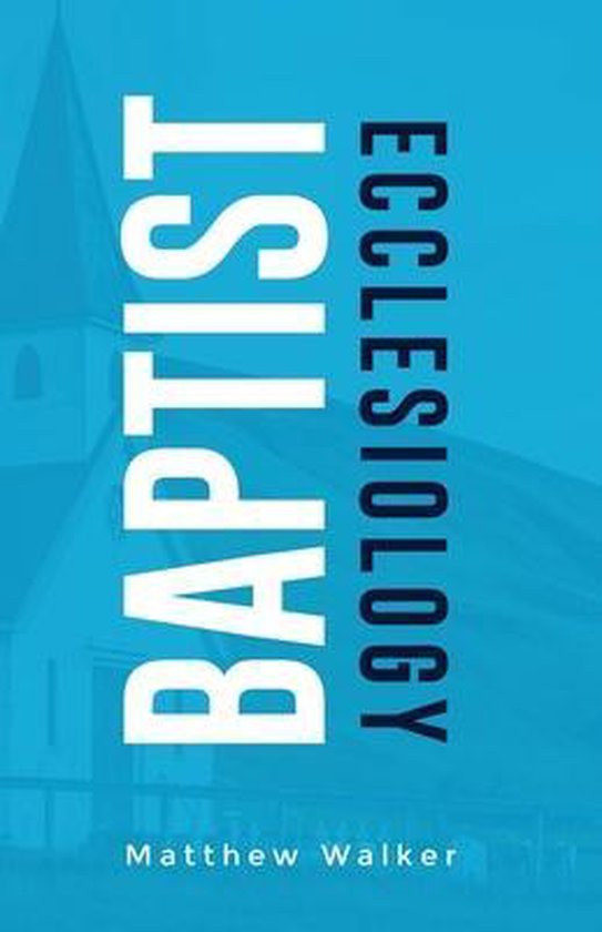 Couverture de livre avec le titre "BAPTIST ECCLESIOLOGY" par Matthew Walker, avec une église en arrière-plan.