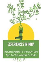 Experiences In India: Returns Again To The Own Self And To The Wisdom Of India