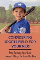 Considering Sports Field For Your Kids: Stop Pushing Your Son Towards Things He Does Not Like