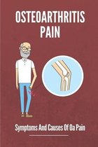 Osteoarthritis Pain: Symptoms And Causes Of Oa Pain