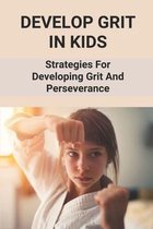 Develop Grit In Kids: Strategies For Developing Grit And Perseverance