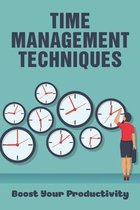 Time Management Techniques: Boost Your Productivity