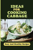 Ideas For Cooking Cabbage: Easy And Healthy Recipes