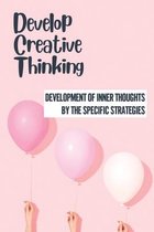 Develop Creative Thinking: Development Of Inner Thoughts By The Specific Strategies