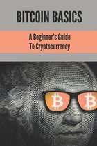 Bitcoin Basics: A Beginner'S Guide To Cryptocurrency