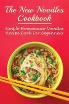 The New Noodles Cookbook: Simple Homemade Noodles Recipe Book For Beginners