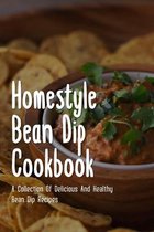 Homestyle Bean Dip Cookbook: A Collection Of Delicious And Healthy Bean Dip Recipes