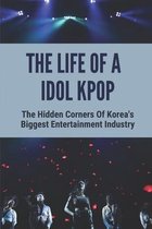 The Life Of A Idol Kpop: The Hidden Corners Of Korea's Biggest Entertainment Industry