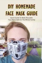 DIY Homemade Face Mask Guide: Quick Guide To Make Reusable Face Mask Safe For The Whole Family