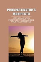 Procrastinator's Manifesto: Let's Regain Your Productivity And Achieve Your Full Potential