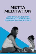 Metta Meditation: A Mindful Guide For Parents To Managing Your Mood & Your Child
