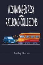 Mismanaged Risk & Railroad Collisions: Deadly Stories