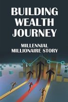 Building Wealth Journey: Millennial Millionaire Story