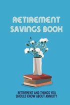 Retirement Savings Book: Retirement And Things You Should Know About Annuity