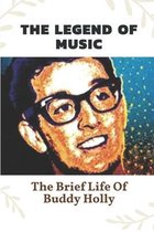 The Legend Of Music: The Brief Life Of Buddy Holly