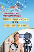 Doing Marketing In The Social Media: 30 Effective Strategies To Enhance Your Business