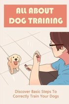 All About Dog Training: Discover Basic Steps To Correctly Train Your Dogs