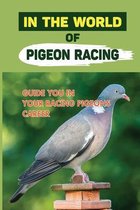 In The World Of Pigeon Racing: Guide You In Your Racing Pigeons Career