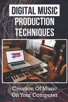 Digital Music Production Techniques: Creation Of Music On Your Computer