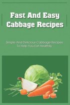 Fast And Easy Cabbage Recipes: Simple and Delicious Cabbage Recipes To Help You Eat Healthily