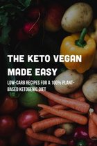 The Keto Vegan Made Easy: Low-Carb Recipes For A 100% Plant-Based Ketogenic Diet